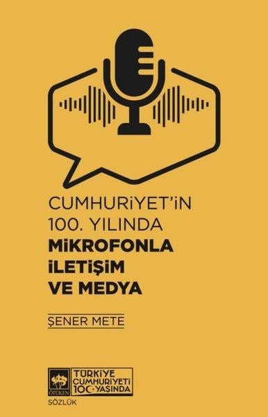 Şener Meteİletişim KitaplarıCumhuriyet'in 100.Yılında Mikrofonla İletişim ve Medya