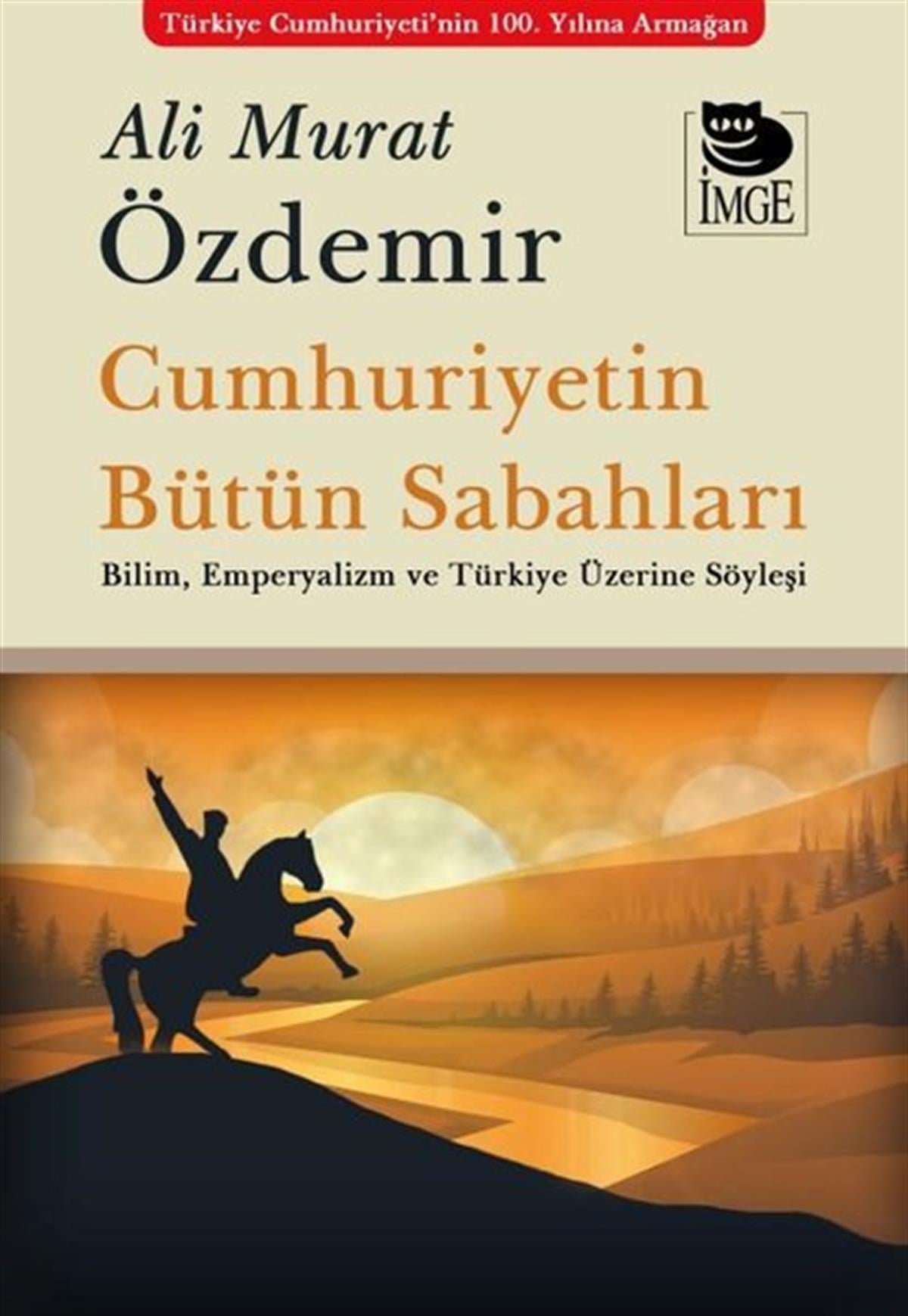 Ali Murat ÖzdemirGenel Politika & Siyaset Bilim & Siyaset Tarihi KitaplarıCumhuriyetin Bütün Sabahları - Bilim Emperyalizm ve Türkiye Üzerine Söyleşi