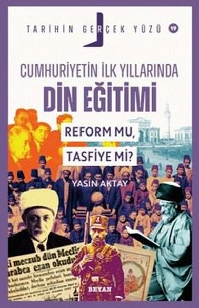 Yasin AktayTürk Tarihi Araştırmaları KitaplarıCumhuriyetin İlk Yıllarında Din Eğitimi - Reform mu Tasfiye mi? Tarihin Gerçek Yüzü 19
