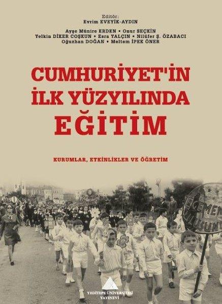 KolektifTürkiye ve Cumhuriyet Tarihi KitaplarıCumhuriyet'in İlk Yüzyılında Eğitim: Kurumlar, Etkinlikler ve Öğretim