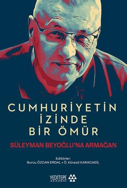 KolektifTürkiye ve Cumhuriyet Tarihi KitaplarıCumhuriyetin İzinde Bir Ömür - Süleyman Beyoğlu'na Armağan