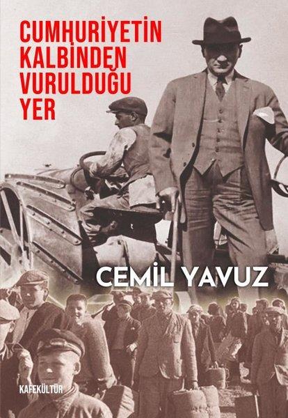 Cemil YavuzTürkiye ve Cumhuriyet Tarihi KitaplarıCumhuriyetin Kalbinden Vurulduğu Yer