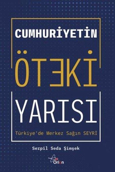 Serpil Seda ŞimşekTürkiye Siyaseti ve Politikası KitaplarıCumhuriyetin Öteki Yarısı: Türkiye'de Merkez Sağın Seyri