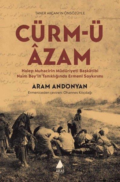 Aram AndonyanEtnolojiCürm'ü Azam - Halep Muhacirin Müdüriyeti Başkatibi Naim Bey'in Tanıklığında Ermeni Soykırımı