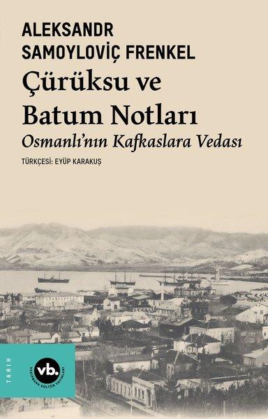 Aleksandr Samoyloviç FrenkelOsmanli TarihiÇürüksu ve Batum Notları - Osmanlı'nın Kafkaslara Vedası
