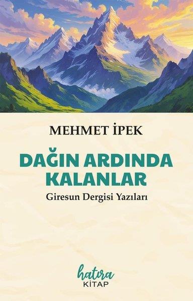 Mehmet İpekEssay BücherDağın Ardında Kalanlar - Giresun Dergisi Yazıları