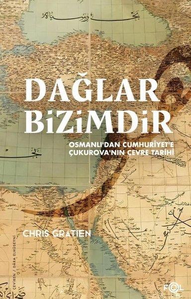 Chris GratienOsmanli TarihiDağlar Bizimdir - Osmanlı'dan Cumhuriyet'e Çukurova'nın Çevre Tarihi