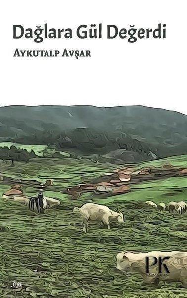 Aykutalp AvşarTürk RomaniDağlara Gül Değerdi