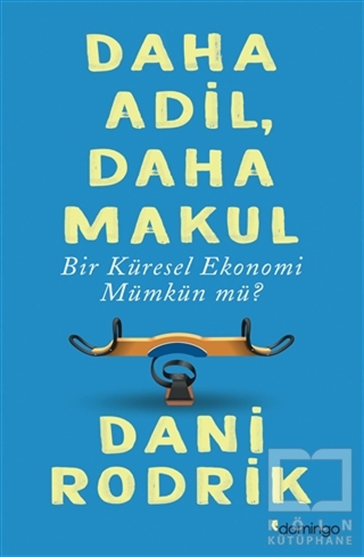 Dani RodrikKüreselleşmeDaha Adil Daha Makul Bir Küresel Ekonomi Mümkün mü?
