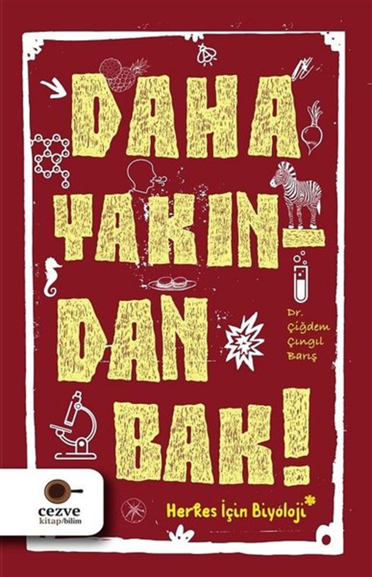 Çiğdem Çıngıl BarışPopüler Bilim KitaplarıDaha Yakından Bak!