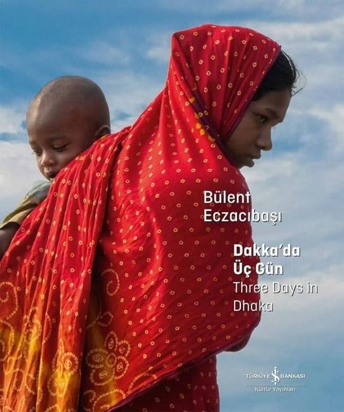Bülent EczacıbaşıFotoğraf PrestijDakka'da Üç Gün - Three Days in Dhaka