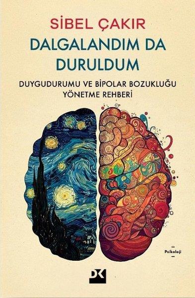 Sibel ÇakırPsikoloji KitaplarıDalgalandım da Duruldum - Duygudurumu ve Bipolar Bozukluğu Yönetme Rehberi