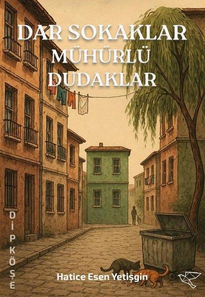 Hatice Esen YetişginTürk RomaniDar Sokaklar Mühürlü Dudaklar