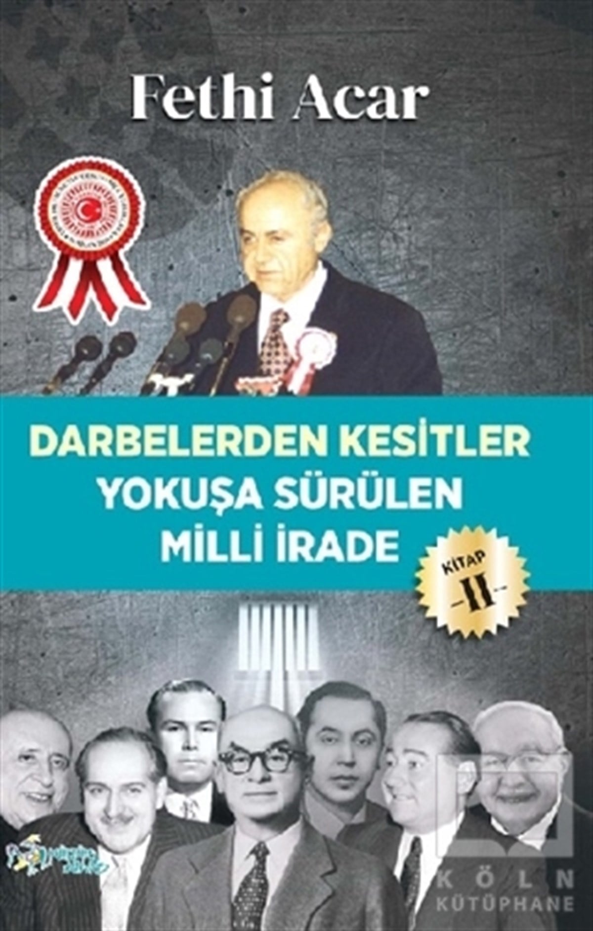 Fethi AcarYakın Tarih KitaplarıDarbelerden Kesitler - Yokuşa Sürülen Milli İrade 2