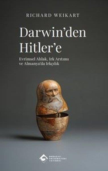 Richard WeikartDünya TarihiDarwin'den Hitler'e: Evrimsel Ahlak Irk Arıtımı ve Almanya'da Irkçılık