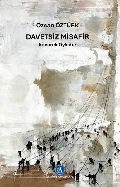 Özcan ÖztürkHikaye (Öykü) KitaplarıDavetsiz Misafir - Küçürek Öyküler