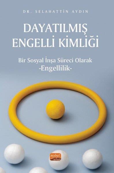 Selahattin AydınSosyoloji KitaplarıDayatılmış Engelli Kimliği - Bir Sosyal İnşa Süreci Olarak Engellilik