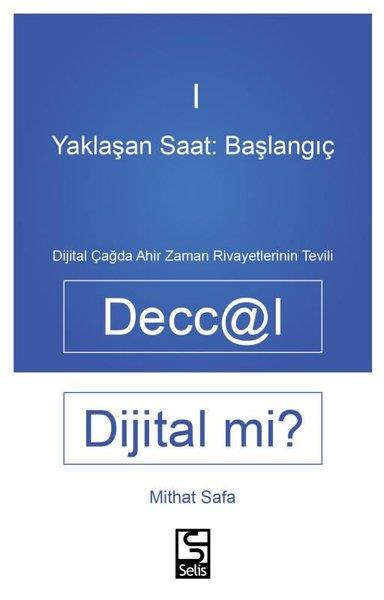 Mithat SafaDinDeccal Dijital mi? Yaklaşan Saat: Başlanıgıç 1 - Dijital Çağda Ahir Zaman Rivayetlerinin Tevili