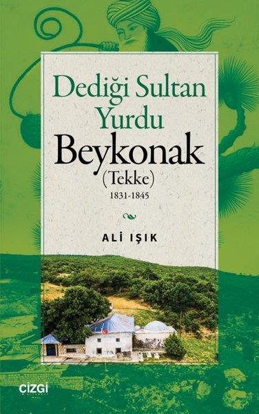 Ali IşıkTürk Tarihi Araştırmaları KitaplarıDediği Sultan Yurdu Beykonak (Tekke) 1831 - 1845