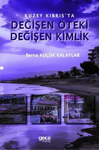 Berna Küçük KalaylarEtnolojiDeğişen Öteki Değişen Kimlik - Kuzey Kıbrıs'ta