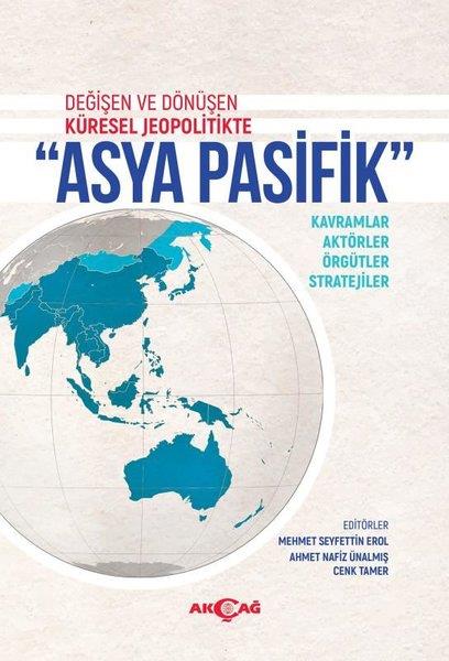 Mehmet Seyfettin ErolDünya Siyaseti ve PolitikasıDeğişen ve Dönüşen Küresel Jeopolitikte Asya Pasifik - Kavramlar-Aktörler - Örgütler - Stratejiler