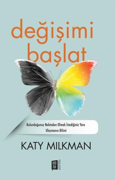 Katy MilkmanKişisel Gelişim KitaplarıDeğişimi Başlat - Bulunduğunuz Noktadan Olmak İstediğiniz Yere Ulaşmanın Bilimi