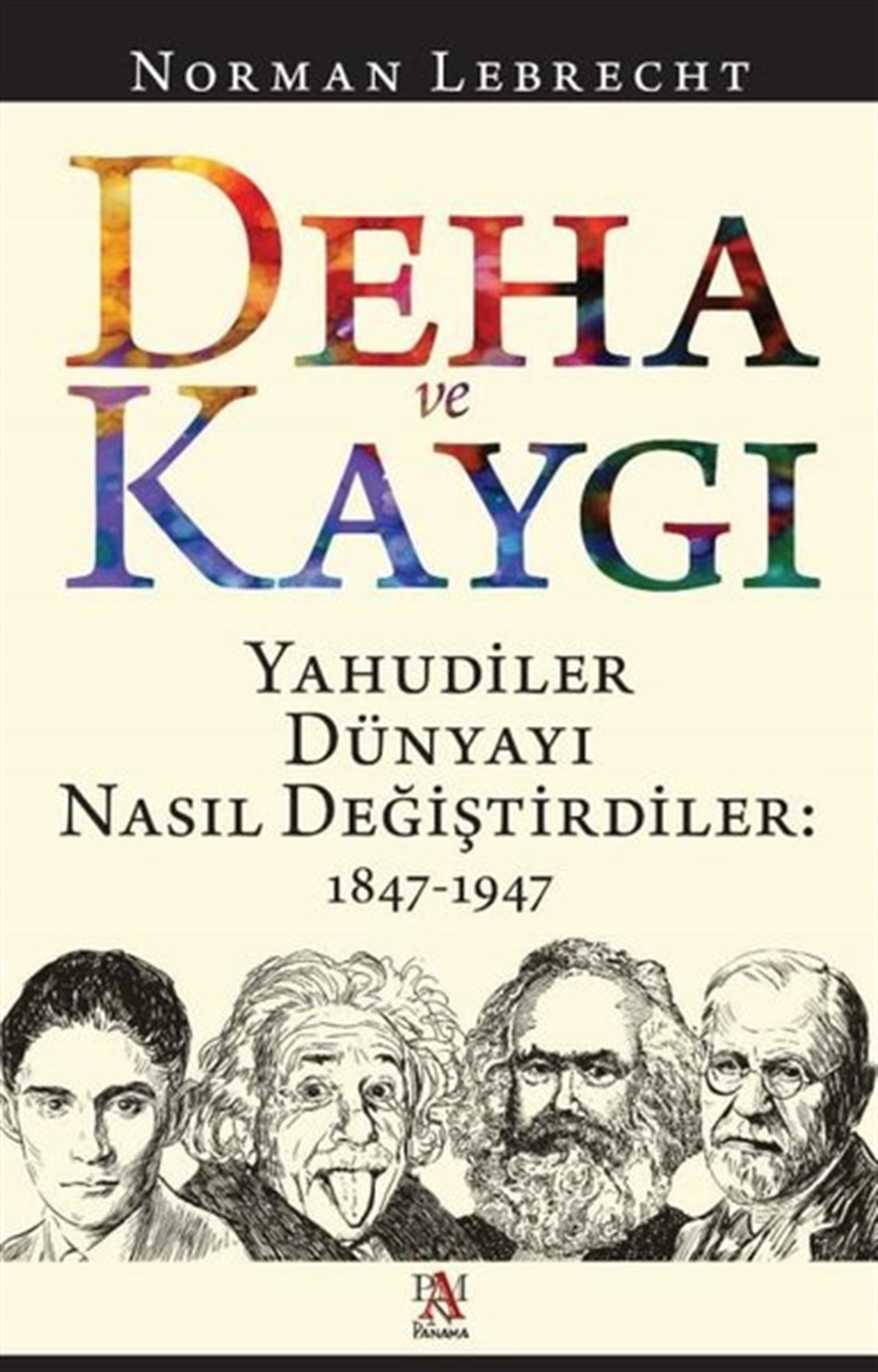 Norman LebrechtDinDeha ve Kaygı - Yahudiler Dünyayı Nasıl Değiştirdiler: 1847-1947