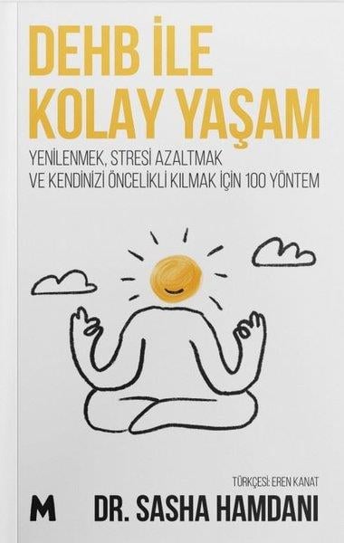 Sasha HamdaniPsikoloji KitaplarıDEHB İle Kolay Yaşam - YenilenmekStresi Azaltmak ve Kendinizi Öncelikli Kılmak İçin 100 Yöntem