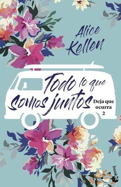 Alice KellenSpanishDeja Que Ocurra 02: Todo Lo Que Somos Juntos