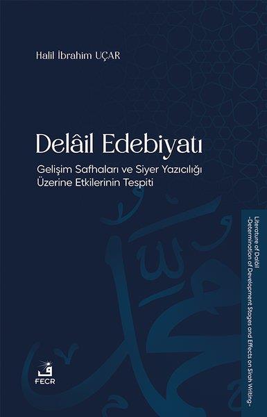 Halil İbrahim UçarDinDelail Edebiyatı-Gelişim Safhaları ve Siyer Yazıcılığı Üzerine Etkilerinin Tespiti