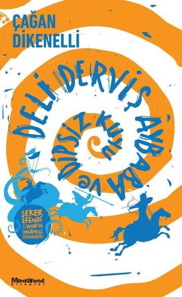 Çağan DikenelliPolisiye Romanlar & Cinayet RomanlarıDeli Derviş Aybaba ve Dipsiz Kuyu - Şeker Efendi ve Sahab'ın İmkansız Serüvenleri