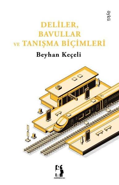 Beyhan KeçeliHikaye (Öykü) KitaplarıDeliler, Bavullar ve Tanışma Biçimleri