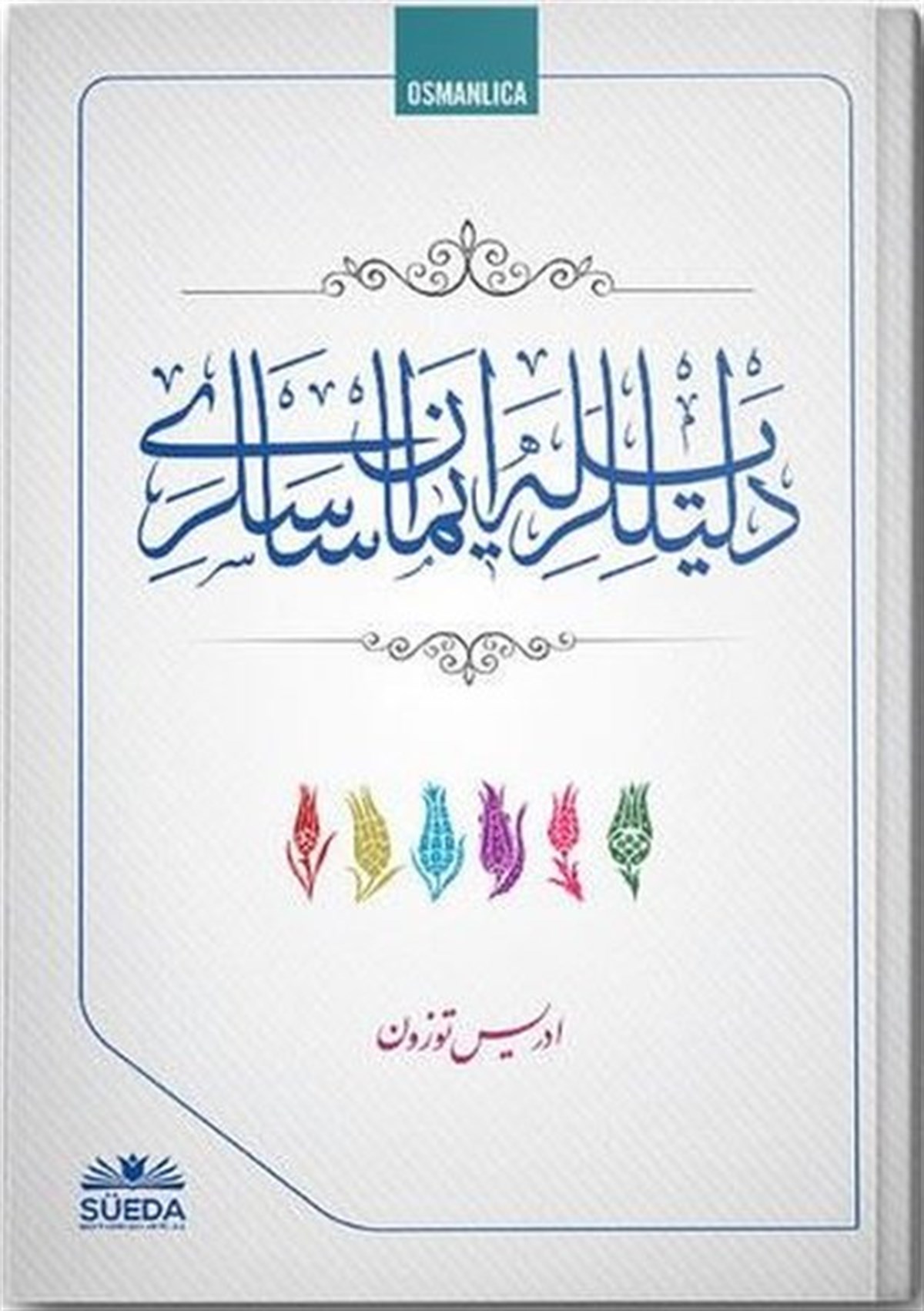 İdris TüzünOsmanlicaDelilleriyle İman Esasları - Osmanlıca