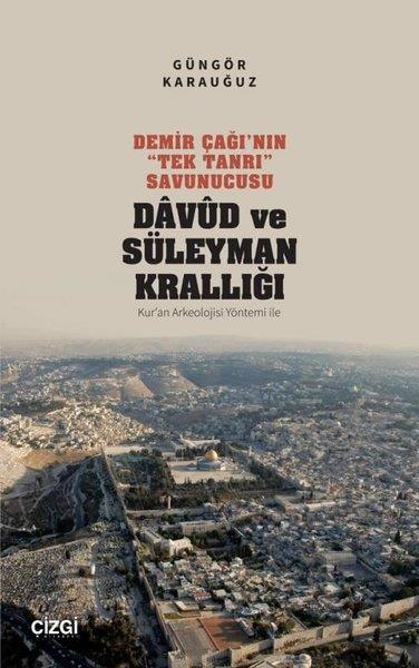 Güngör KarauğuzArkeolojiDemir Çağı'nın Tek Tanrı Savunucusu: Davud ve Süleyman Krallığı - Kur'an Arkeolojisi Yöntemi İle