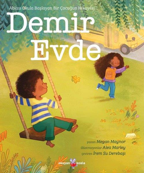 Megan MaynorEgitim Etkinlik KitaplariDemir Evde - Ablası Okula Başlayan Bir Çocuğun Hikayesi