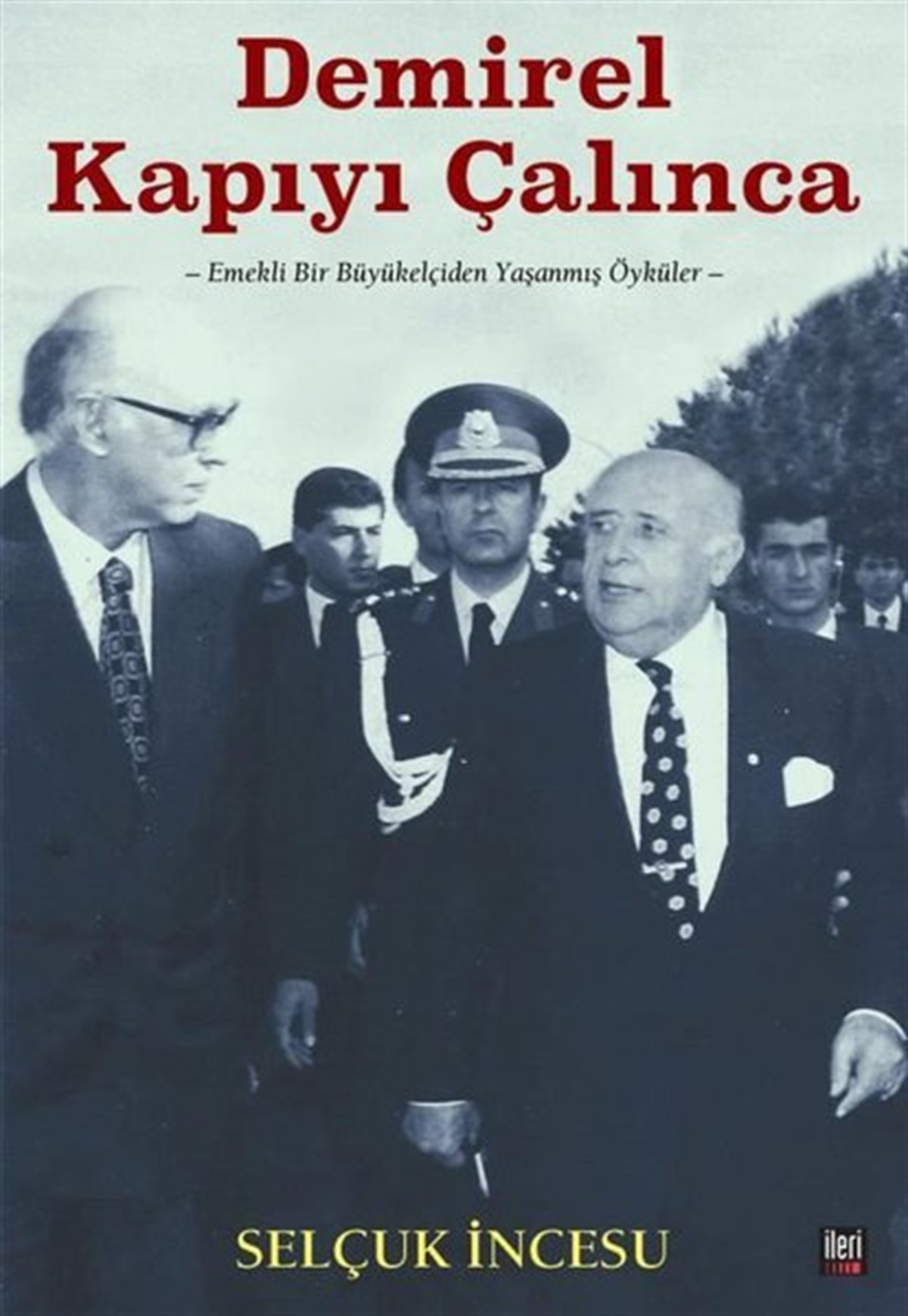 Selçuk İncesuMemoiren & Brief & TagebuchDemirel Kapıyı Çalınca - Emekli Bir Büyükelçiden Yaşanmış Öyküler