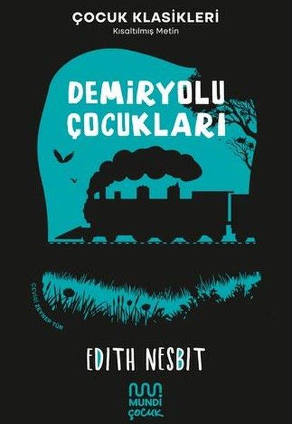 Edith NesbitKlasik Çocuk KitaplarıDemiryolu Çocukları - Çocuk Klasikleri - Kısaltılmış Metin