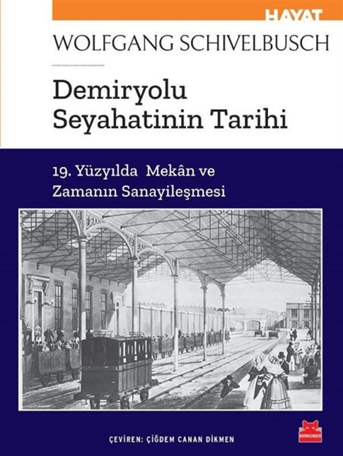 Wolfgang SchivelbuschDünya TarihiDemiryolu Seyahatinin Tarihi - 19. Yüzyılda Mekan ve Zamanın Sanayileşmesi