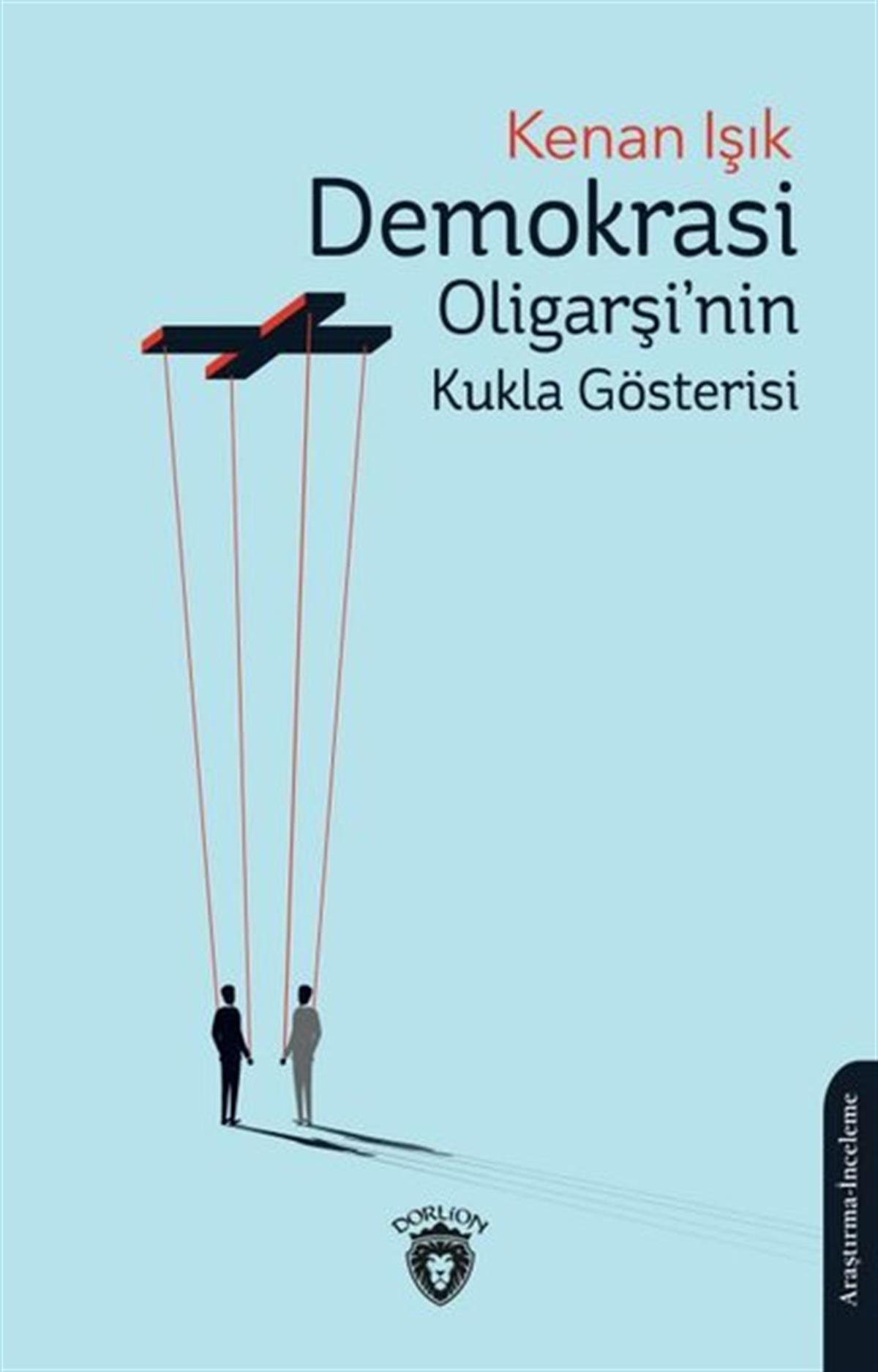 Kenan IşıkTürkische Politik & PolitikbücherDemokrasi Oligarşi'nin Kukla Gösterisi