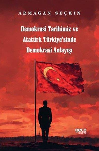 Armağan SeçkinMustafa Kemal Atatürk KitaplarıDemokrasi Tarihimiz ve Atatürk Türkiye'sinde Demokrasi Anlayışı