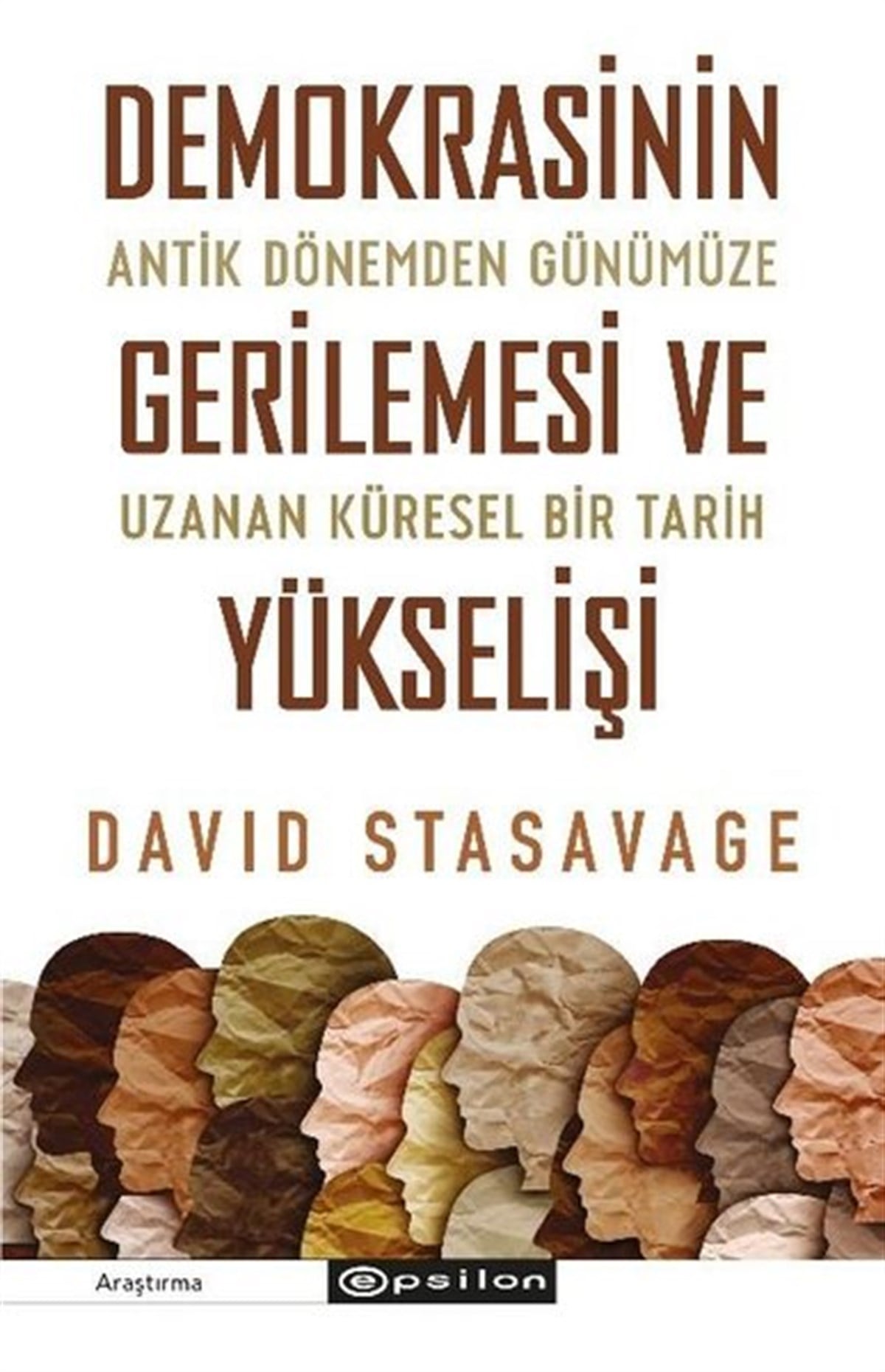 David StasavageDünya TarihiDemokrasinin Gerilemesi ve Yükselişi: Antik Dönemden Günümüze Uzanan Küresel Bir Tarih