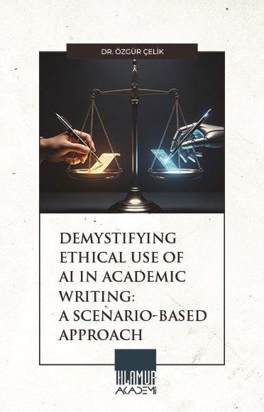 Özgür ÇelikOther (Reference)Demystifying Ethical Use of Aı in Academic Writing: A Scenario -Based Approach