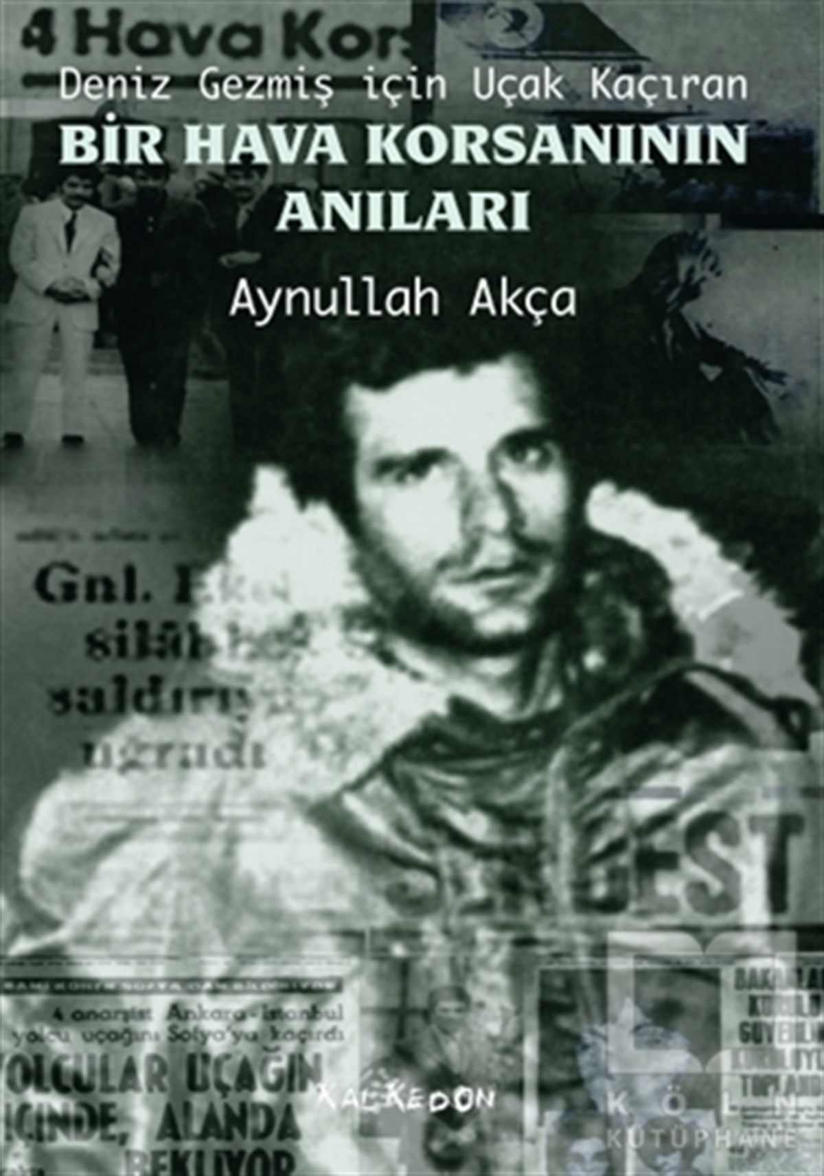 Aynullah AkçaAnı - Mektup - GünlükDeniz Gezmiş İçin Uçak Kaçıran Bir Hava Korsanının Anıları