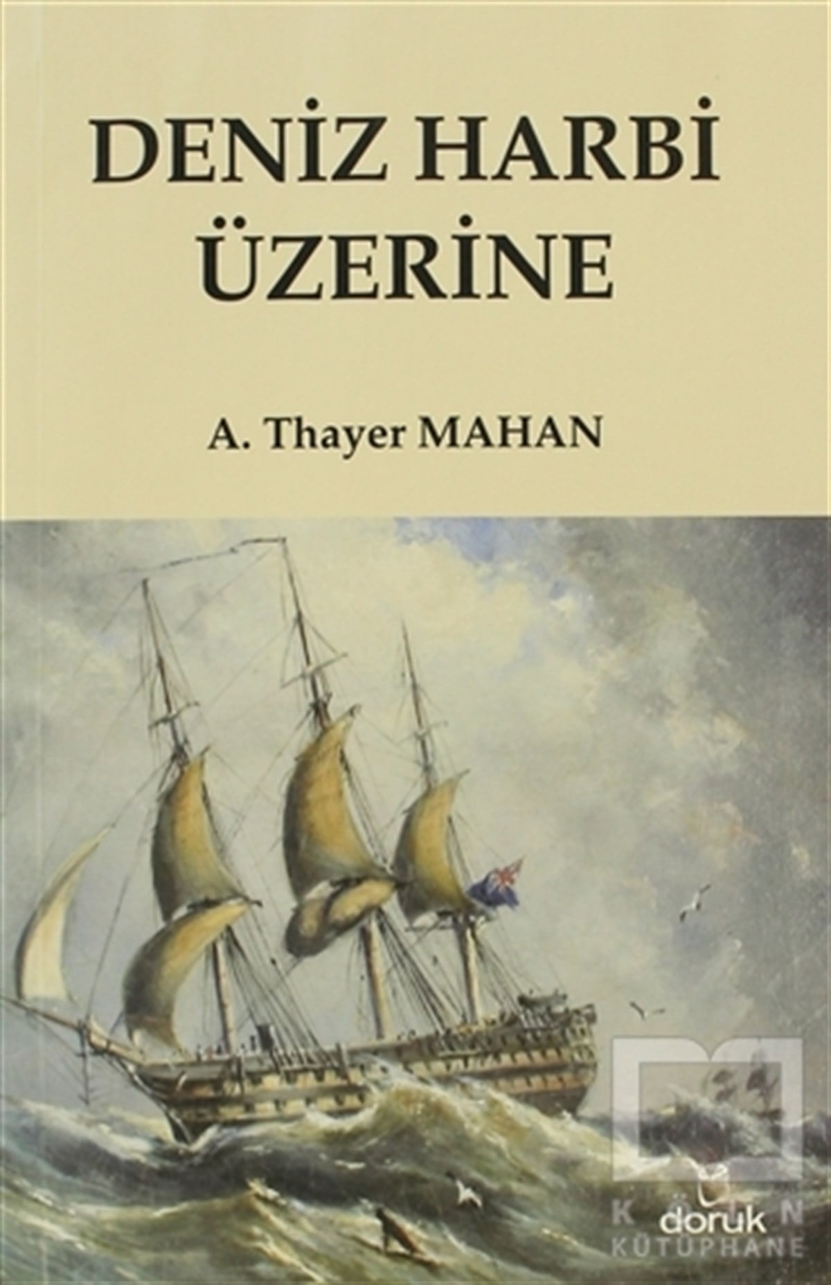A. Thayer MahanAraştırma - İncelemeDeniz Harbi Üzerine