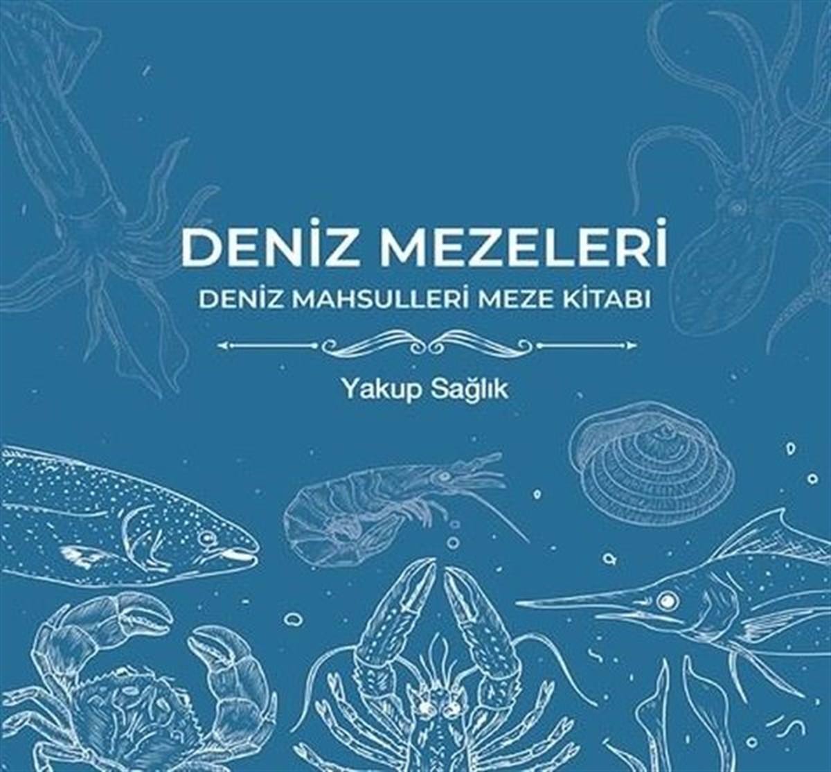 Yakup SağlıkGastronomieDeniz Mezeleri - Deniz Mahsulleri Meze Kitabı