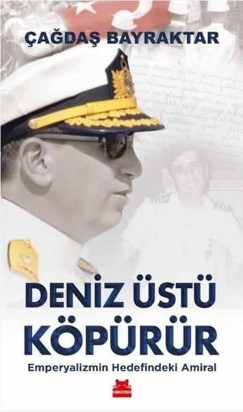 Çağdaş BayraktarGenel Politika & Siyaset Bilim & Siyaset Tarihi KitaplarıDeniz Üstü Köpürür - Emperyalizmin Hedefindeki Amiral