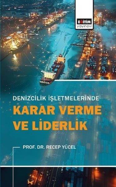 Recep YücelYönetim / İş Geliştirme / KaliteDenizcilik İşletmelerinde Karar Verme ve Liderlik