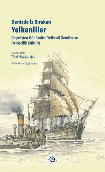 Yücel KöyağasıoğluDiğerDenizde İz Bırakan Yelkenliler - Geçmişten Günümüze Yelkenli Gemiler ve Denizcilik Kültürü