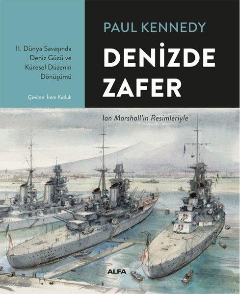 Paul KennedyDünya TarihiDenizde Zafer-2.Dünya Savaşında Deniz Gücü ve Küresel Düzenin Dönüşümü