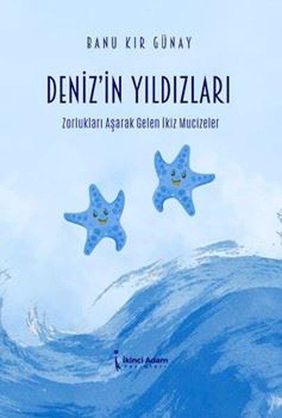 Banu Kır GünayHikaye (Öykü) KitaplarıDeniz'in Yıldızları - Zorlukları Aşarak Gelen İkiz Mucizeler